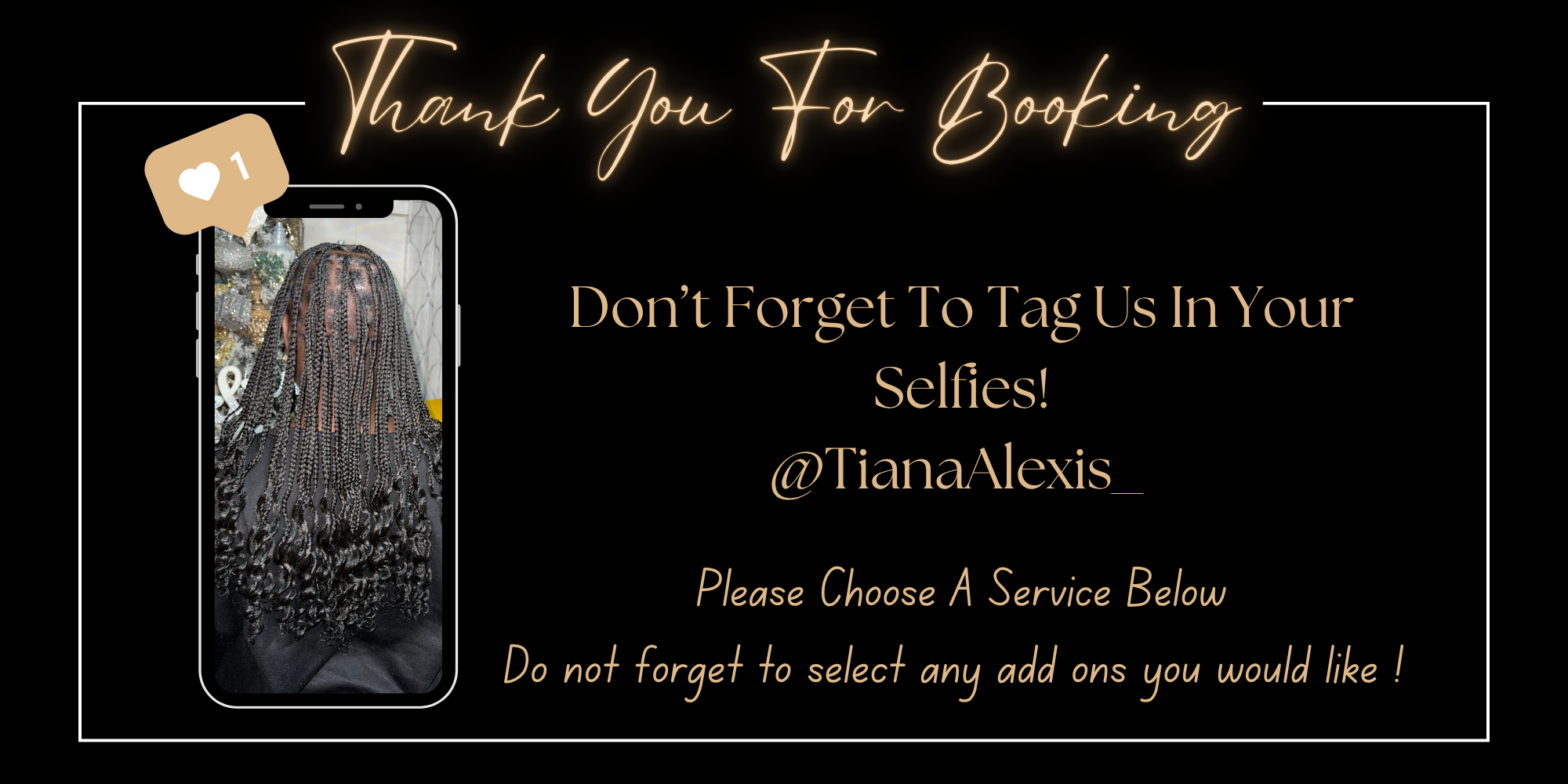 Thank you for booking. Tag @TianaAlexis_ in your selfies, choose a service below, and select any desired add-ons.